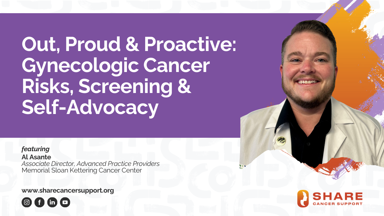 Out, Proud & Proactive Gynecologic Cancer Risks, Screening & Self Advocacy