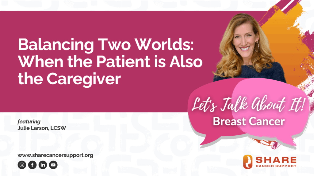 Let's Talk About It: Breast Cancer (Balancing Two Worlds: When the Patient is Also the Caregiver)
