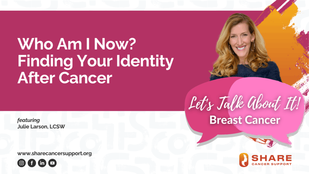 Who Am I Now? Finding Your Identity After Cancer