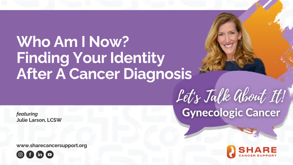 Who Am I Now? Finding Your Identity After A Cancer Diagnosis